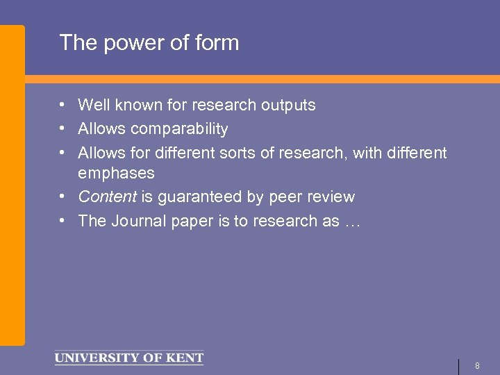 The power of form • Well known for research outputs • Allows comparability •