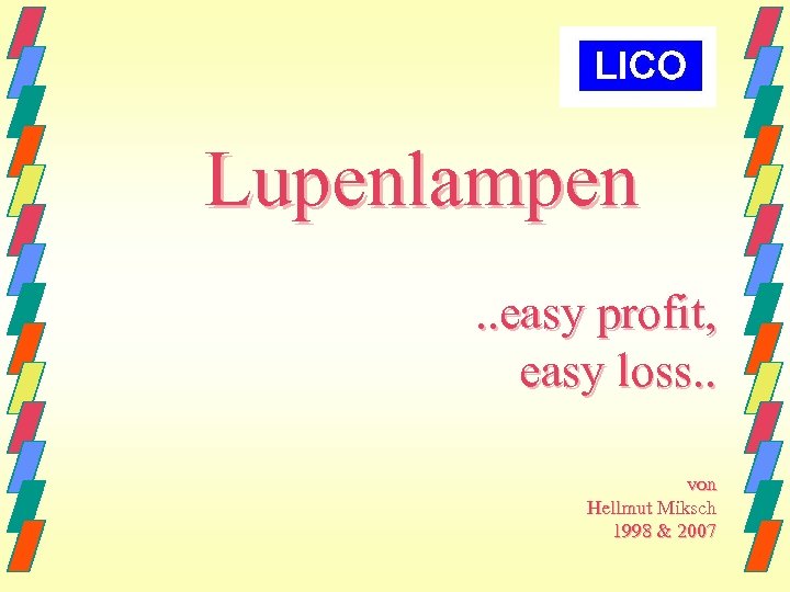 Lupenlampen. . easy profit, easy loss. . von Hellmut Miksch 1998 & 2007 