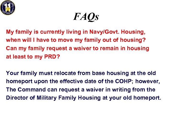 FAQs My family is currently living in Navy/Govt. Housing, when will I have to