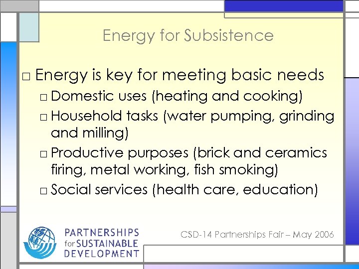 Energy for Subsistence □ Energy is key for meeting basic needs □ Domestic uses