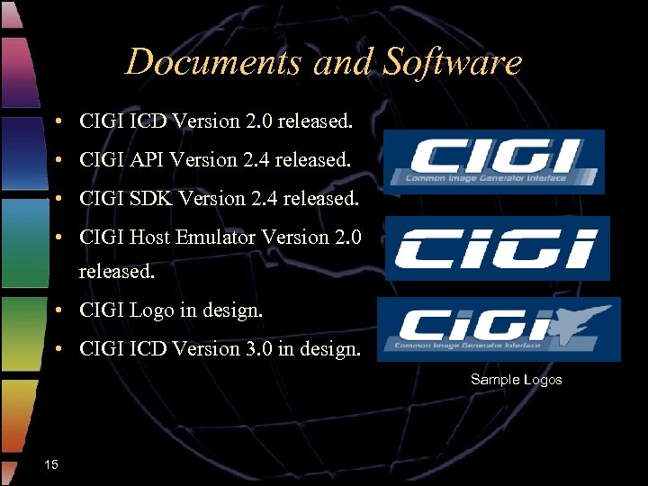 Documents and Software • CIGI ICD Version 2. 0 released. • CIGI API Version