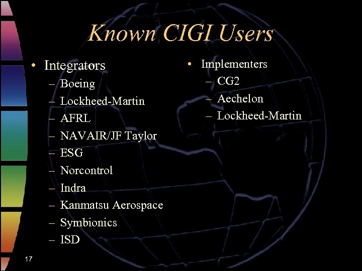 Known CIGI Users • Integrators – – – – – 17 Boeing Lockheed-Martin AFRL