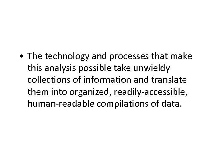  • The technology and processes that make this analysis possible take unwieldy collections
