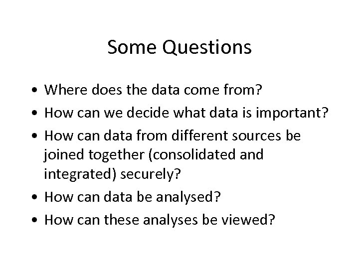 Some Questions • Where does the data come from? • How can we decide
