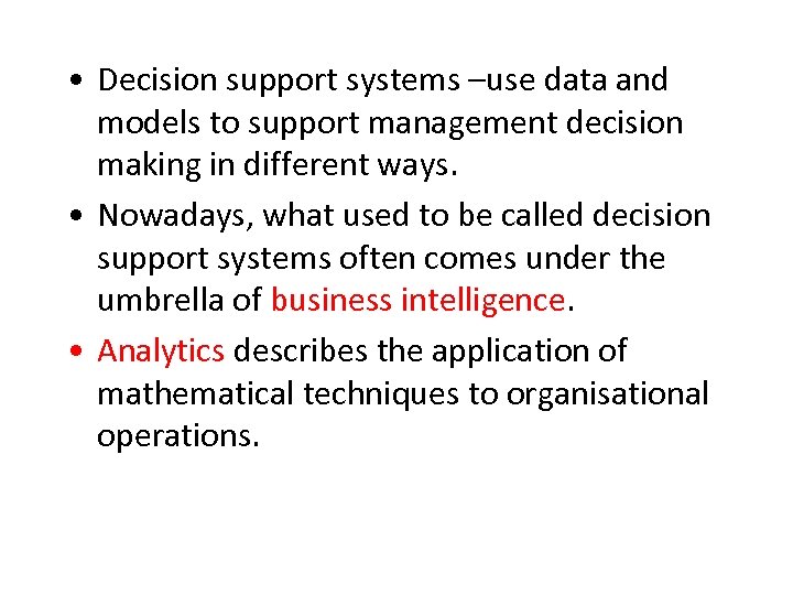  • Decision support systems –use data and models to support management decision making