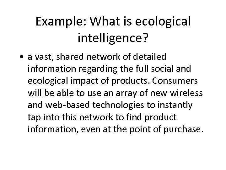 Example: What is ecological intelligence? • a vast, shared network of detailed information regarding