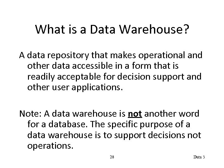 What is a Data Warehouse? A data repository that makes operational and other data