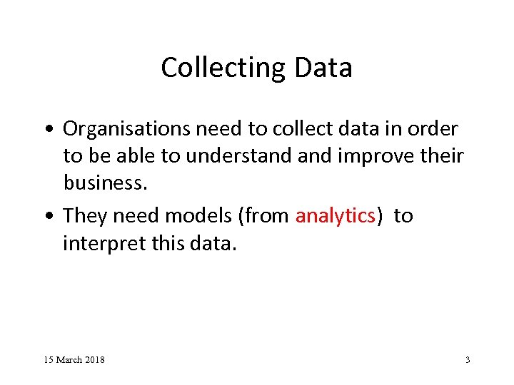 Collecting Data • Organisations need to collect data in order to be able to