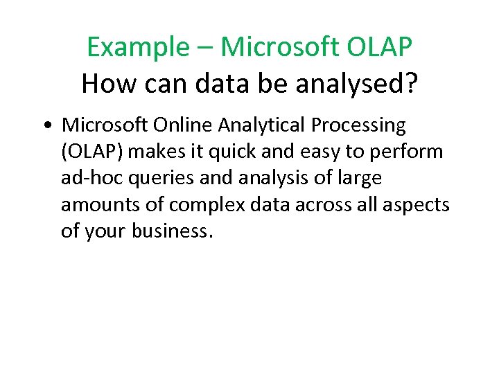 Example – Microsoft OLAP How can data be analysed? • Microsoft Online Analytical Processing