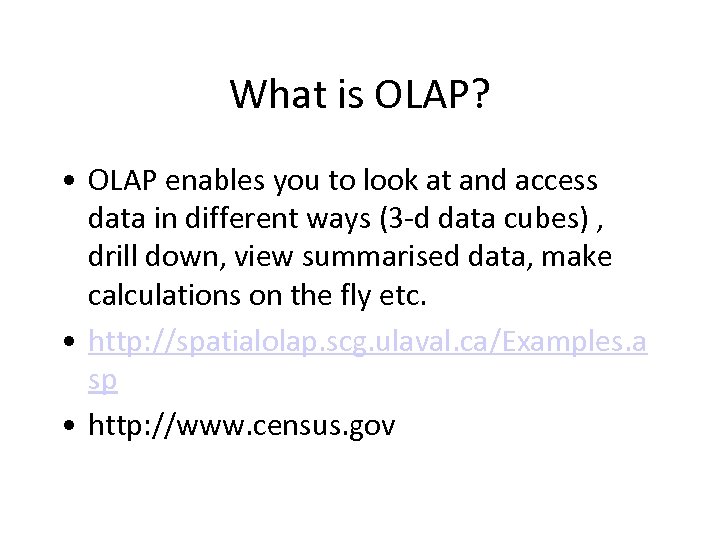 What is OLAP? • OLAP enables you to look at and access data in