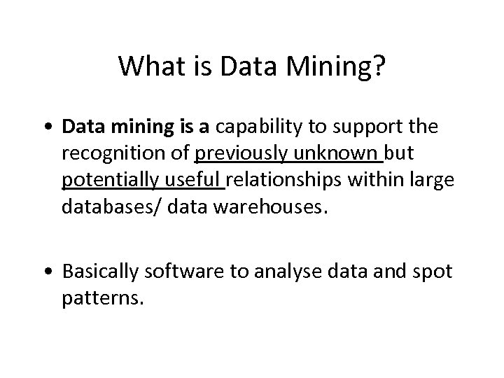What is Data Mining? • Data mining is a capability to support the recognition