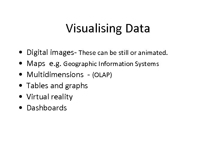 Visualising Data • • • Digital images- These can be still or animated. Maps