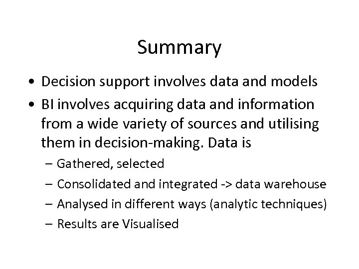 Summary • Decision support involves data and models • BI involves acquiring data and