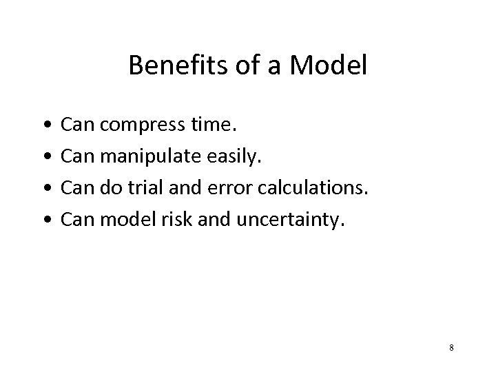Benefits of a Model • • Can compress time. Can manipulate easily. Can do