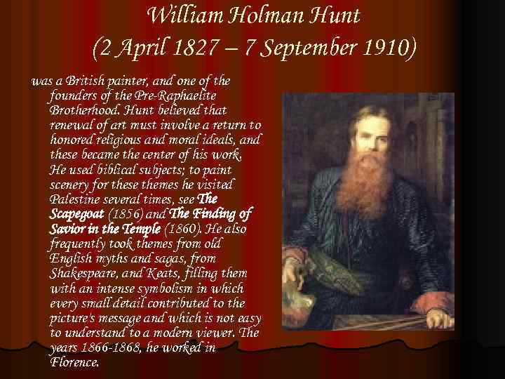 William Holman Hunt (2 April 1827 – 7 September 1910) was a British painter,