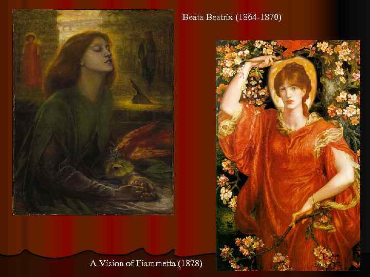 Beata Beatrix (1864 -1870) A Vision of Fiammetta (1878) 