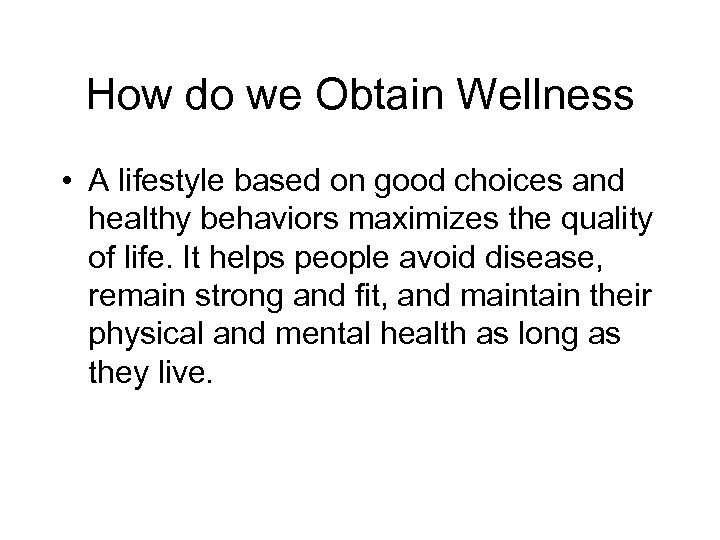 How do we Obtain Wellness • A lifestyle based on good choices and healthy