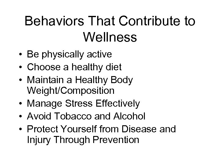 Behaviors That Contribute to Wellness • Be physically active • Choose a healthy diet