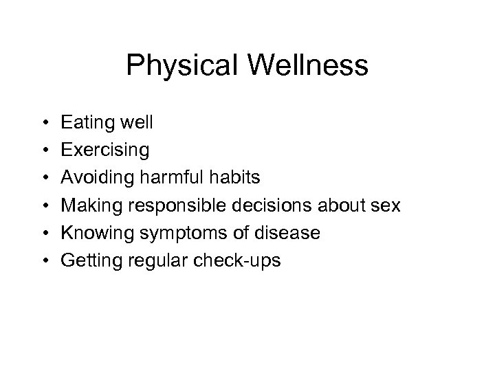 Physical Wellness • • • Eating well Exercising Avoiding harmful habits Making responsible decisions