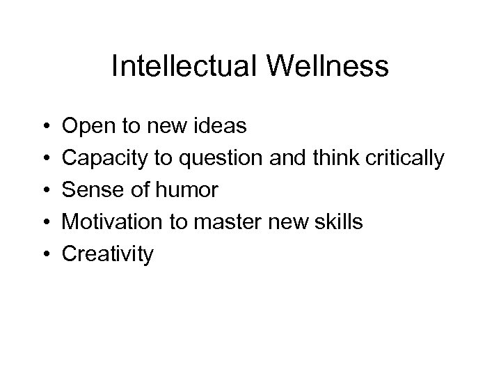 Intellectual Wellness • • • Open to new ideas Capacity to question and think