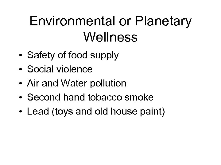 Environmental or Planetary Wellness • • • Safety of food supply Social violence Air