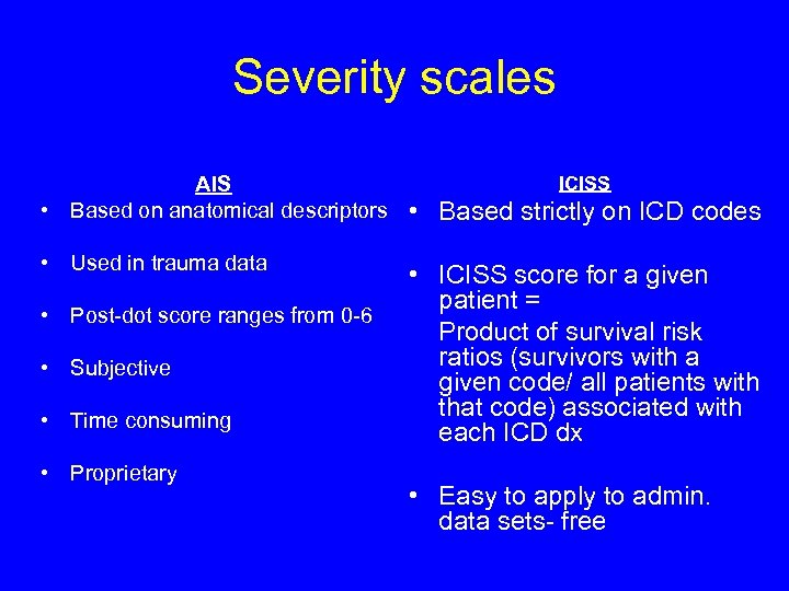 Severity scales AIS • Based on anatomical descriptors • Used in trauma data •