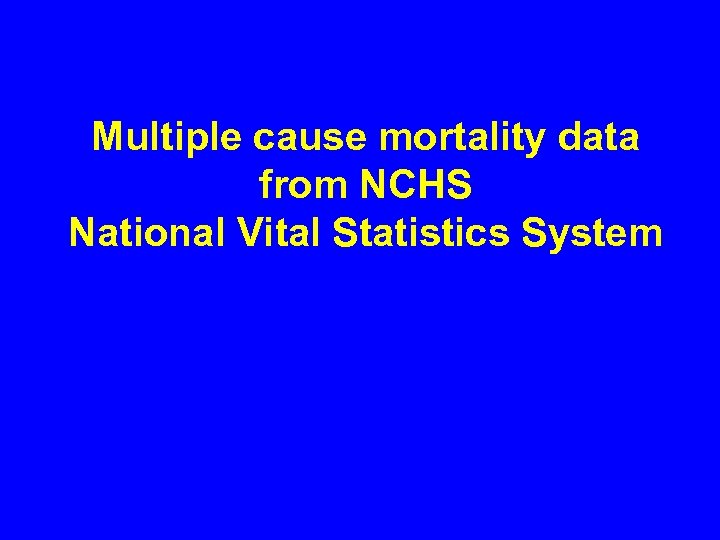 Multiple cause mortality data from NCHS National Vital Statistics System 
