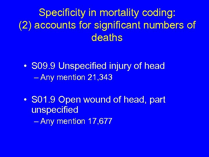 Specificity in mortality coding: (2) accounts for significant numbers of deaths • S 09.