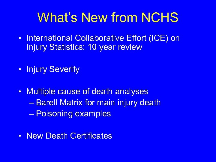 What’s New from NCHS • International Collaborative Effort (ICE) on Injury Statistics: 10 year