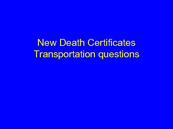 New Death Certificates Transportation questions 