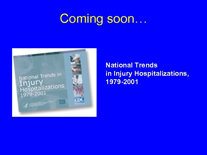 Coming soon… National Trends in Injury Hospitalizations, 1979 -2001 