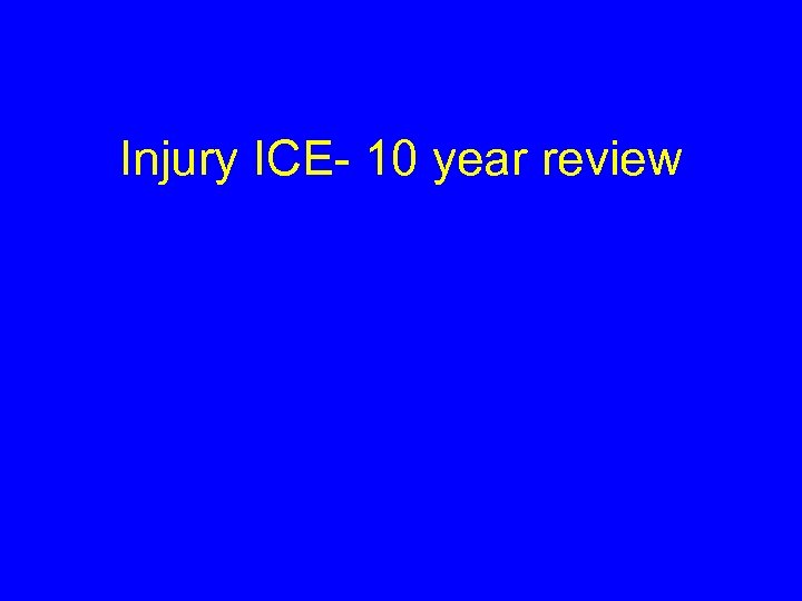 Injury ICE- 10 year review 