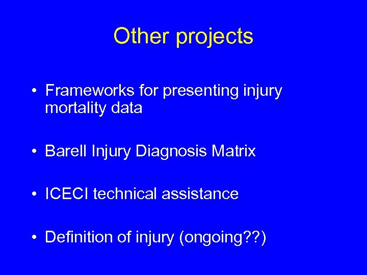 Other projects • Frameworks for presenting injury mortality data • Barell Injury Diagnosis Matrix