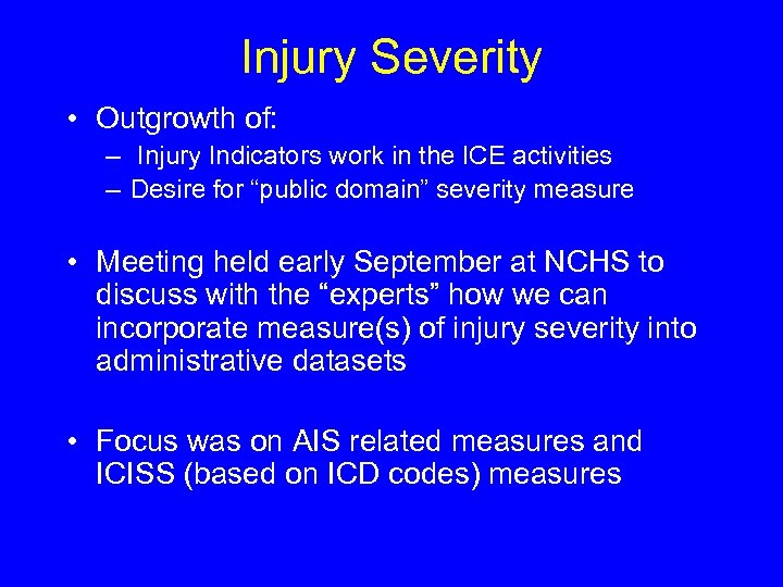 Injury Severity • Outgrowth of: – Injury Indicators work in the ICE activities –