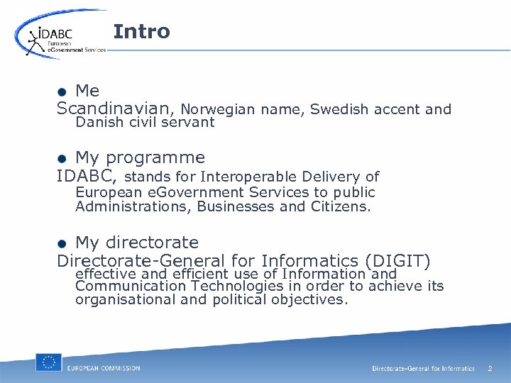 Intro Me Scandinavian, Norwegian name, Swedish accent and Danish civil servant My programme IDABC,