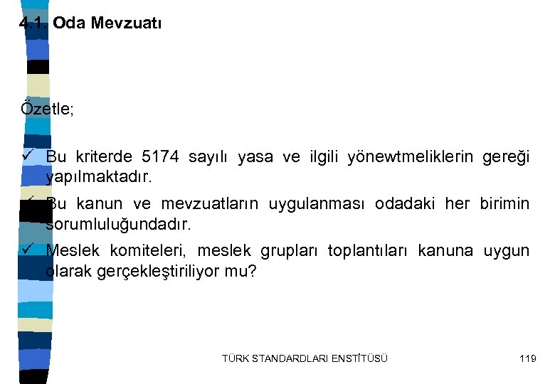 4. 1. Oda Mevzuatı Özetle; ü Bu kriterde 5174 sayılı yasa ve ilgili yönewtmeliklerin