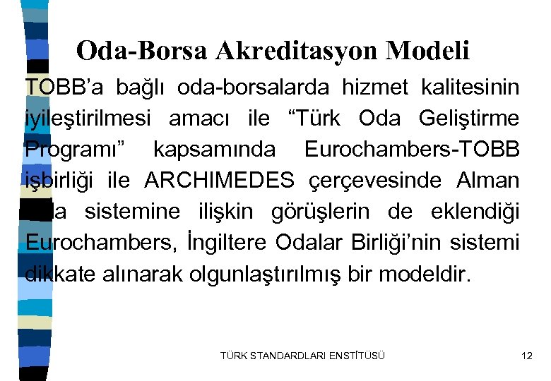 Oda-Borsa Akreditasyon Modeli TOBB’a bağlı oda-borsalarda hizmet kalitesinin iyileştirilmesi amacı ile “Türk Oda Geliştirme