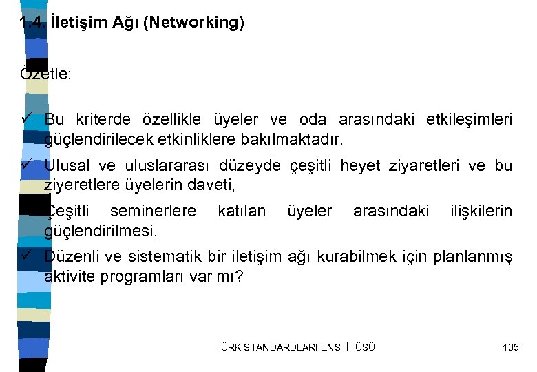 1. 4. İletişim Ağı (Networking) Özetle; ü Bu kriterde özellikle üyeler ve oda arasındaki