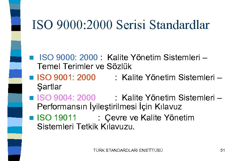 ISO 9000: 2000 Serisi Standardlar ISO 9000: 2000 : Kalite Yönetim Sistemleri – Temel
