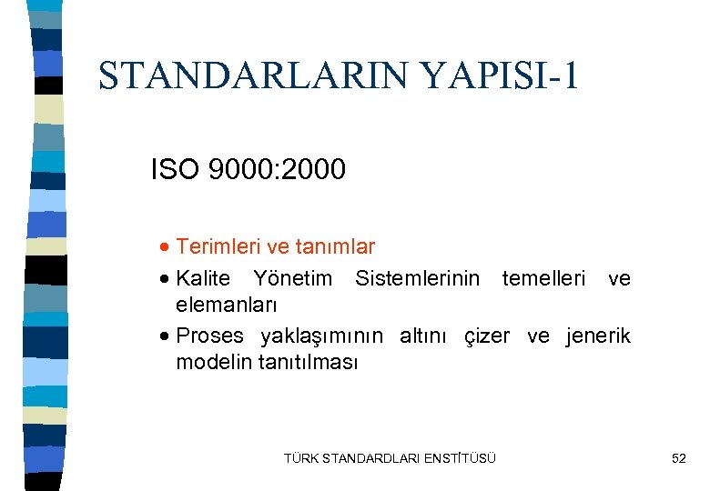 STANDARLARIN YAPISI-1 ISO 9000: 2000 Terimleri ve tanımlar Kalite Yönetim Sistemlerinin temelleri ve elemanları