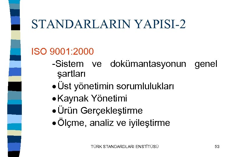 STANDARLARIN YAPISI-2 ISO 9001: 2000 -Sistem ve dokümantasyonun genel şartları Üst yönetimin sorumlulukları Kaynak