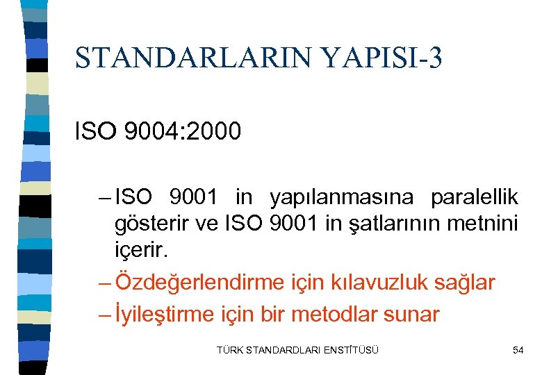 STANDARLARIN YAPISI-3 ISO 9004: 2000 – ISO 9001 in yapılanmasına paralellik gösterir ve ISO