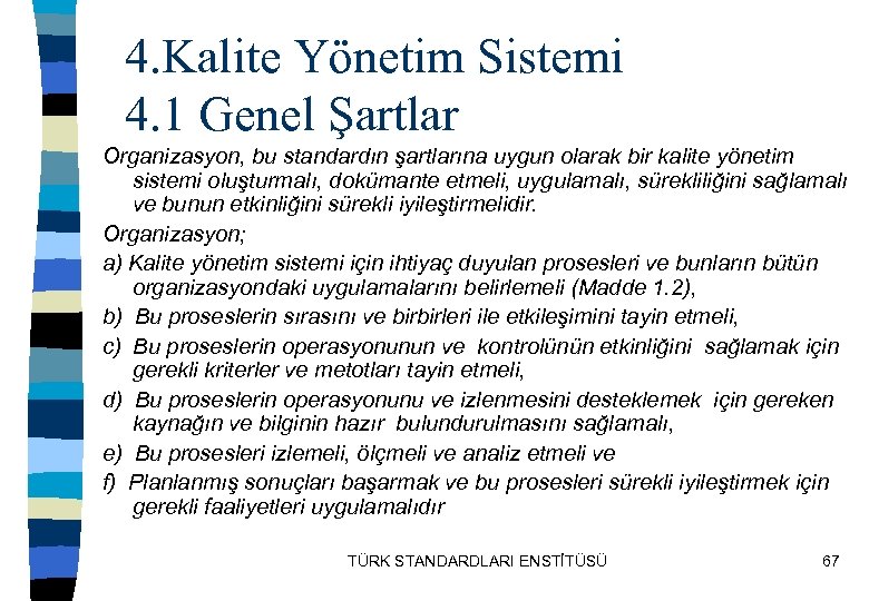 4. Kalite Yönetim Sistemi 4. 1 Genel Şartlar Organizasyon, bu standardın şartlarına uygun olarak