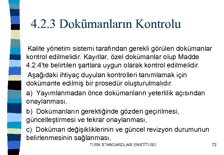 4. 2. 3 Dokümanların Kontrolu Kalite yönetim sistemi tarafından gerekli görülen dokümanlar kontrol edilmelidir.