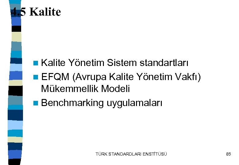 4. 5 Kalite n Kalite Yönetim Sistem standartları n EFQM (Avrupa Kalite Yönetim Vakfı)