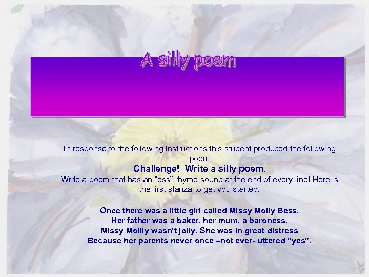 In response to the following instructions this student produced the following poem Challenge! Write