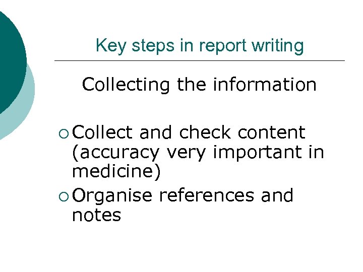 Key steps in report writing Collecting the information ¡ Collect and check content (accuracy