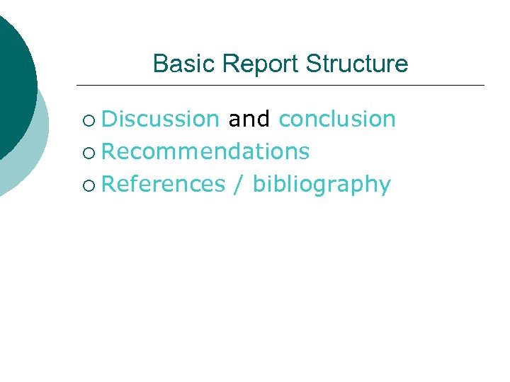 Basic Report Structure ¡ Discussion and conclusion ¡ Recommendations ¡ References / bibliography 