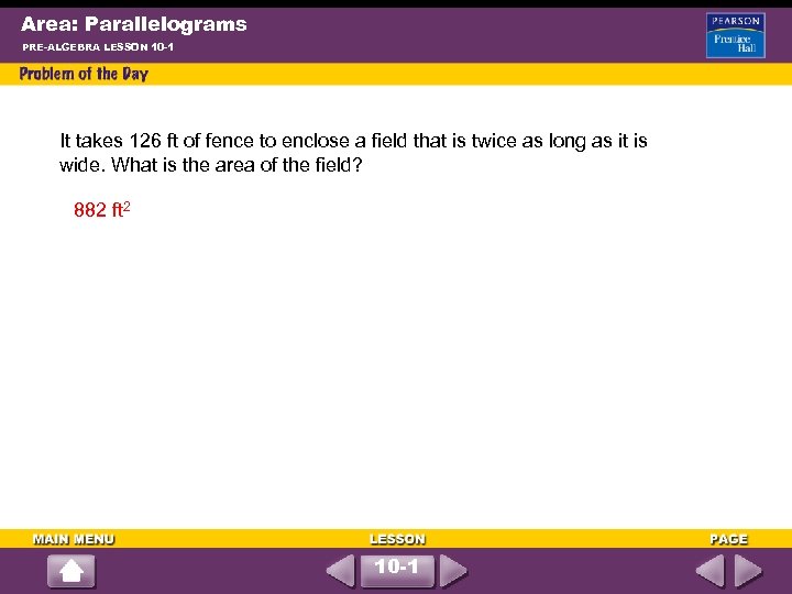 Area: Parallelograms PRE-ALGEBRA LESSON 10 -1 It takes 126 ft of fence to enclose