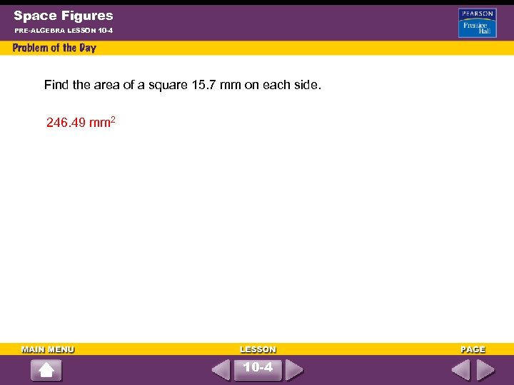 Space Figures PRE-ALGEBRA LESSON 10 -4 Find the area of a square 15. 7